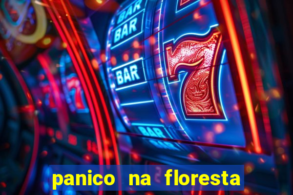panico na floresta 2 filme completo dublado mega filmes